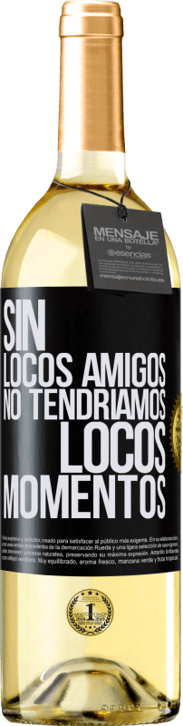 29,95 € Envío gratis | Vino Blanco Edición WHITE Sin locos amigos no tendríamos locos momentos Etiqueta Negra. Etiqueta personalizable Vino joven Cosecha 2024 Verdejo