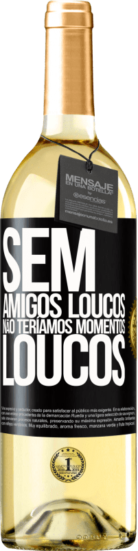 29,95 € | Vinho branco Edição WHITE Sem amigos loucos, não teríamos momentos loucos Etiqueta Preta. Etiqueta personalizável Vinho jovem Colheita 2024 Verdejo