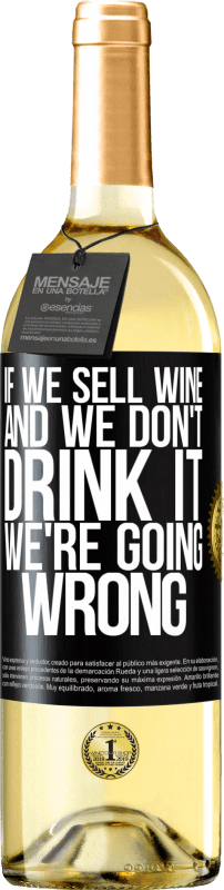 29,95 € Бесплатная доставка | Белое вино Издание WHITE Если мы продаем вино, а мы не пьем, мы идем не так Черная метка. Настраиваемая этикетка Молодое вино Урожай 2023 Verdejo