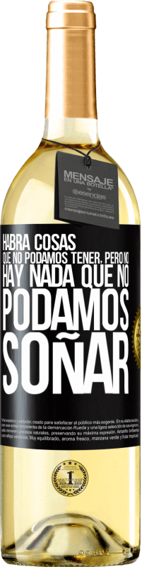 Envío gratis | Vino Blanco Edición WHITE Habrá cosas que no podamos tener, pero no hay nada que no podamos soñar Etiqueta Negra. Etiqueta personalizable Vino joven Cosecha 2023 Verdejo