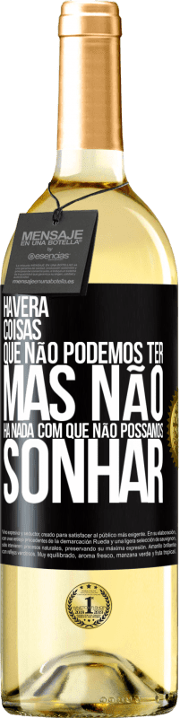 «Haverá coisas que não podemos ter, mas não há nada com que não possamos sonhar» Edição WHITE