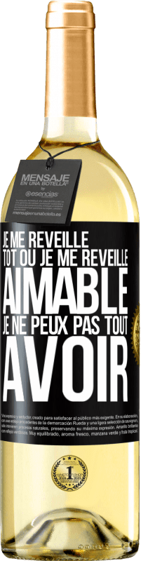 Envoi gratuit | Vin blanc Édition WHITE Je me réveille tôt ou je me réveille aimable, je ne peux pas tout avoir Étiquette Noire. Étiquette personnalisable Vin jeune Récolte 2023 Verdejo