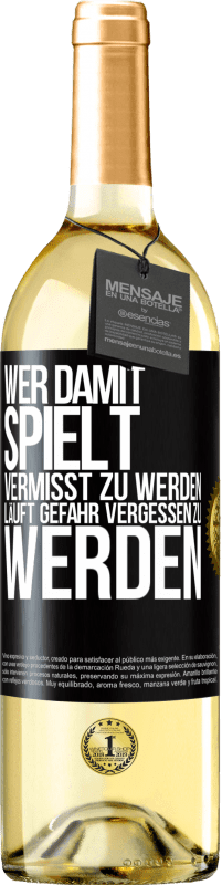 29,95 € Kostenloser Versand | Weißwein WHITE Ausgabe Wer damit spielt vermisst zu werden, läuft Gefahr vergessen zu werden Schwarzes Etikett. Anpassbares Etikett Junger Wein Ernte 2024 Verdejo