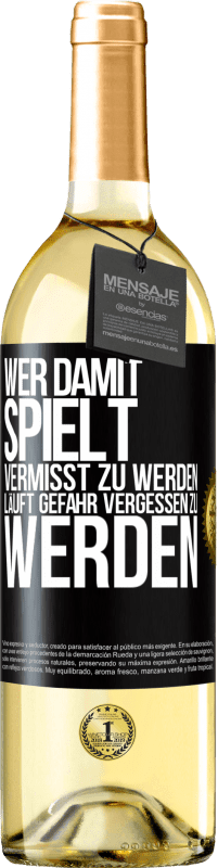 29,95 € Kostenloser Versand | Weißwein WHITE Ausgabe Wer damit spielt vermisst zu werden, läuft Gefahr vergessen zu werden Schwarzes Etikett. Anpassbares Etikett Junger Wein Ernte 2025 Verdejo