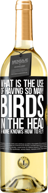 29,95 € | Белое вино Издание WHITE Какая польза от того, что в голове столько птиц, если никто не умеет летать? Черная метка. Настраиваемая этикетка Молодое вино Урожай 2023 Verdejo