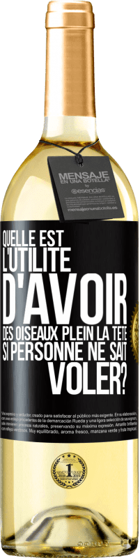 29,95 € | Vin blanc Édition WHITE Quelle est l'utilité d'avoir des oiseaux plein la tête si personne ne sait voler? Étiquette Noire. Étiquette personnalisable Vin jeune Récolte 2024 Verdejo