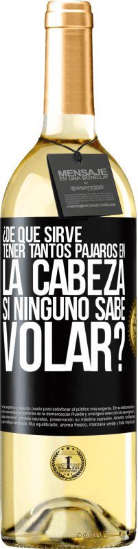 29,95 € | Vino Blanco Edición WHITE ¿De qué sirve tener tantos pájaros en la cabeza si ninguno sabe volar? Etiqueta Negra. Etiqueta personalizable Vino joven Cosecha 2024 Verdejo