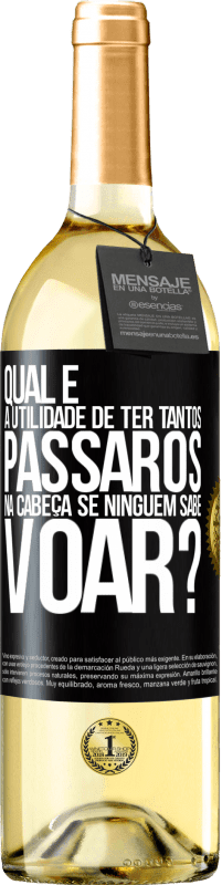 29,95 € | Vinho branco Edição WHITE Qual é a utilidade de ter tantos pássaros na cabeça se ninguém sabe voar? Etiqueta Preta. Etiqueta personalizável Vinho jovem Colheita 2024 Verdejo