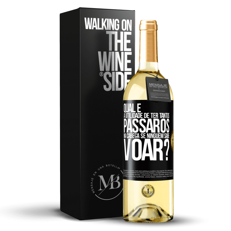 29,95 € Envio grátis | Vinho branco Edição WHITE Qual é a utilidade de ter tantos pássaros na cabeça se ninguém sabe voar? Etiqueta Preta. Etiqueta personalizável Vinho jovem Colheita 2025 Verdejo