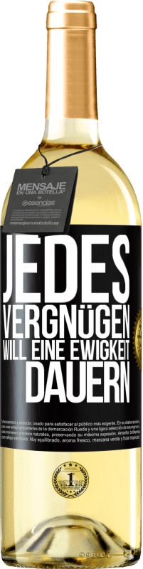 29,95 € | Weißwein WHITE Ausgabe Jedes Vergnügen will eine Ewigkeit dauern Schwarzes Etikett. Anpassbares Etikett Junger Wein Ernte 2023 Verdejo