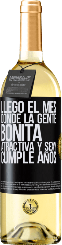 «Llegó el mes, donde la gente bonita, atractiva y sexy, cumple años» Edición WHITE