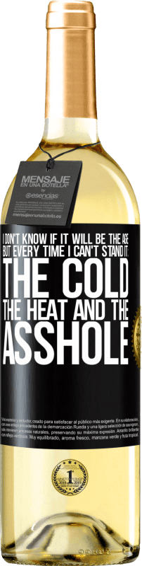 «I don't know if it will be the age, but every time I can't stand it: the cold, the heat and the asshole» WHITE Edition