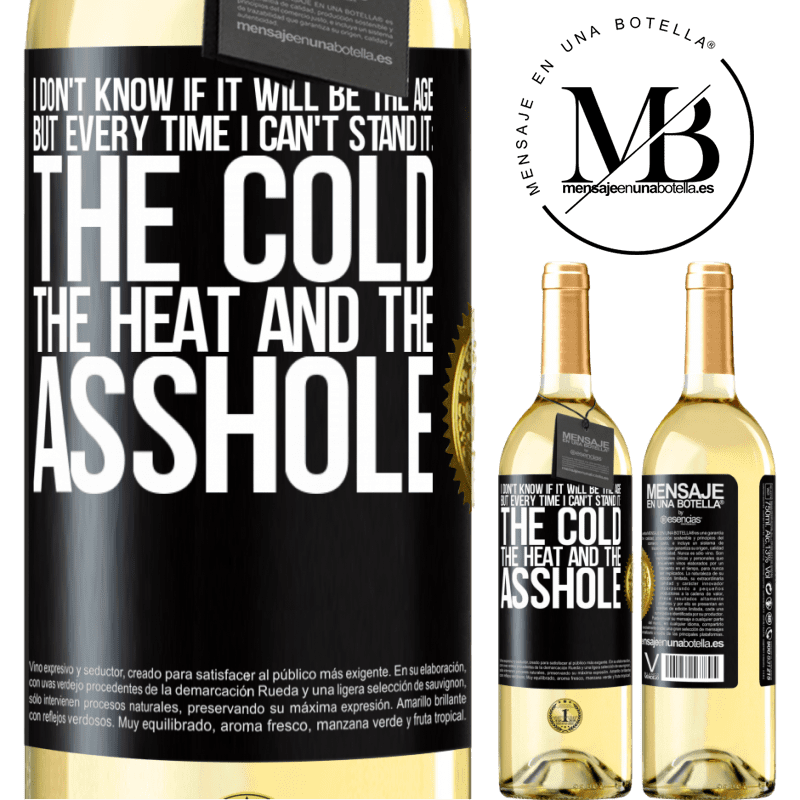 29,95 € Free Shipping | White Wine WHITE Edition I don't know if it will be the age, but every time I can't stand it: the cold, the heat and the asshole Black Label. Customizable label Young wine Harvest 2022 Verdejo