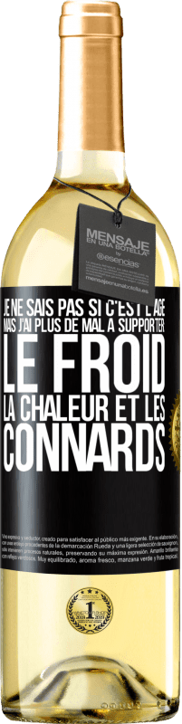 29,95 € Envoi gratuit | Vin blanc Édition WHITE Je ne sais pas si c'est l'âge mais j'ai plus de mal à supporter: le froid, la chaleur et les connards Étiquette Noire. Étiquette personnalisable Vin jeune Récolte 2023 Verdejo