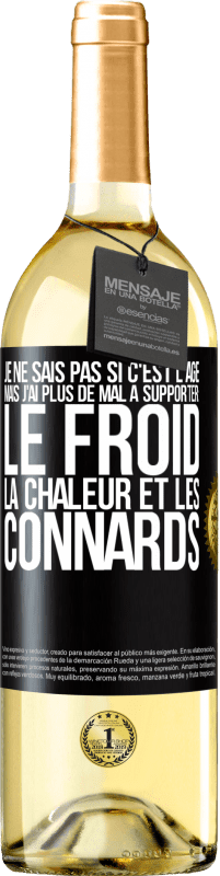 29,95 € | Vin blanc Édition WHITE Je ne sais pas si c'est l'âge mais j'ai plus de mal à supporter: le froid, la chaleur et les connards Étiquette Noire. Étiquette personnalisable Vin jeune Récolte 2025 Verdejo