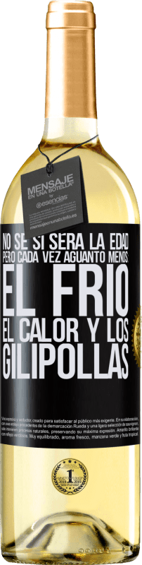 Envío gratis | Vino Blanco Edición WHITE No sé si será la edad, pero cada vez aguanto menos: el frío, el calor y los gilipollas Etiqueta Negra. Etiqueta personalizable Vino joven Cosecha 2023 Verdejo