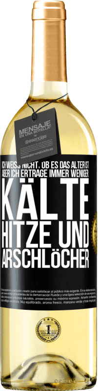 Kostenloser Versand | Weißwein WHITE Ausgabe Ich weiß nicht, ob es das Alter ist, aber ich ertrage immer weniger: Kälte, Hitze und Arschlöcher Schwarzes Etikett. Anpassbares Etikett Junger Wein Ernte 2023 Verdejo