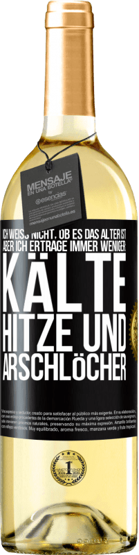 29,95 € | Weißwein WHITE Ausgabe Ich weiß nicht, ob es das Alter ist, aber ich ertrage immer weniger: Kälte, Hitze und Arschlöcher Schwarzes Etikett. Anpassbares Etikett Junger Wein Ernte 2025 Verdejo