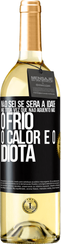 Envio grátis | Vinho branco Edição WHITE Não sei se será a idade, mas toda vez que não aguento mais: o frio, o calor e o idiota Etiqueta Preta. Etiqueta personalizável Vinho jovem Colheita 2023 Verdejo