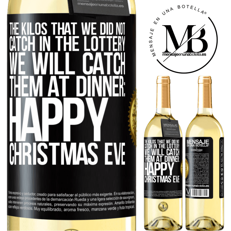 29,95 € Free Shipping | White Wine WHITE Edition The kilos that we did not catch in the lottery, we will catch them at dinner: Happy Christmas Eve Black Label. Customizable label Young wine Harvest 2023 Verdejo