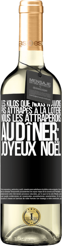 29,95 € Envoi gratuit | Vin blanc Édition WHITE Les kilos que nous n'avons pas attrapés à la loterie, nous les attraperons au dîner: Joyeux Noël Étiquette Noire. Étiquette personnalisable Vin jeune Récolte 2025 Verdejo
