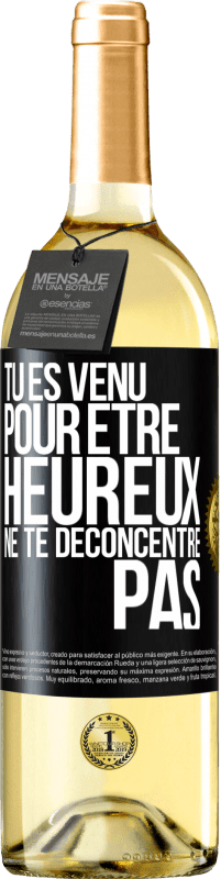 29,95 € | Vin blanc Édition WHITE Tu es venu pour être heureux ne te déconcentre pas Étiquette Noire. Étiquette personnalisable Vin jeune Récolte 2025 Verdejo