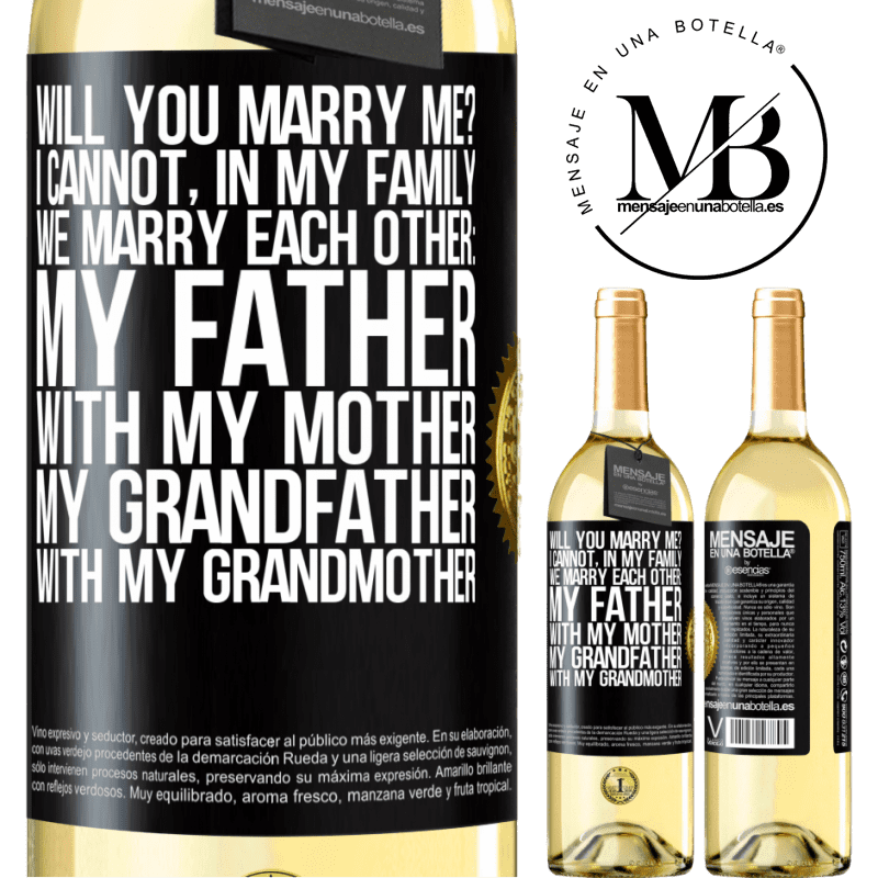 29,95 € Free Shipping | White Wine WHITE Edition Will you marry me? I cannot, in my family we marry each other: my father, with my mother, my grandfather with my grandmother Black Label. Customizable label Young wine Harvest 2022 Verdejo