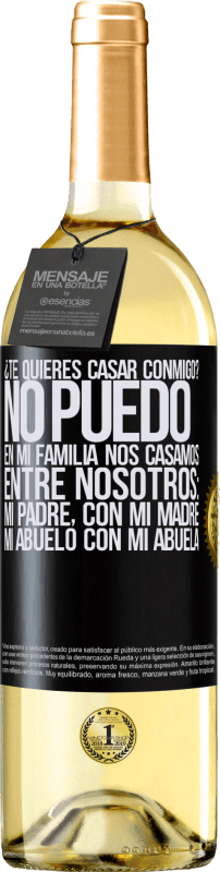 29,95 € Envío gratis | Vino Blanco Edición WHITE ¿Te quieres casar conmigo? No puedo, en mi familia nos casamos entre nosotros: mi padre, con mi madre, mi abuelo con mi Etiqueta Negra. Etiqueta personalizable Vino joven Cosecha 2023 Verdejo