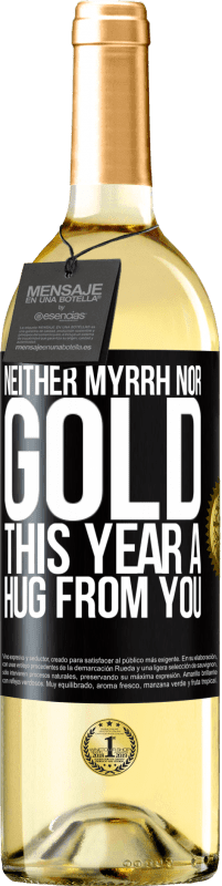 29,95 € | White Wine WHITE Edition Neither myrrh, nor gold. This year a hug from you Black Label. Customizable label Young wine Harvest 2023 Verdejo