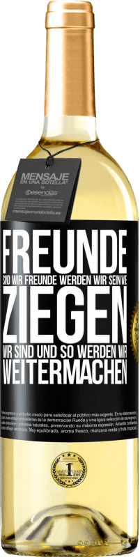 29,95 € | Weißwein WHITE Ausgabe Freunde sind wir, Freunde werden wir sein, wie Ziegen wir sind und so werden wir weitermachen Schwarzes Etikett. Anpassbares Etikett Junger Wein Ernte 2025 Verdejo