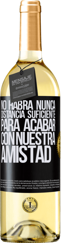 29,95 € | Vino Blanco Edición WHITE No habrá nunca distancia suficiente, para acabar con nuestra amistad Etiqueta Negra. Etiqueta personalizable Vino joven Cosecha 2024 Verdejo