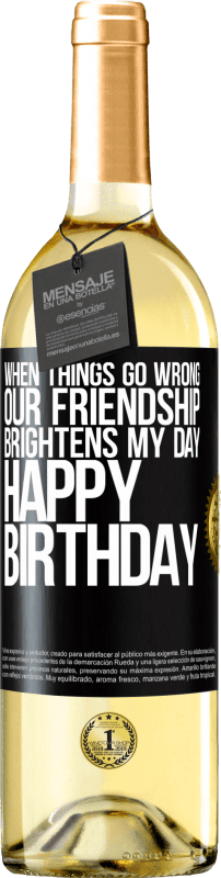 29,95 € | White Wine WHITE Edition When things go wrong, our friendship brightens my day. Happy Birthday Black Label. Customizable label Young wine Harvest 2023 Verdejo