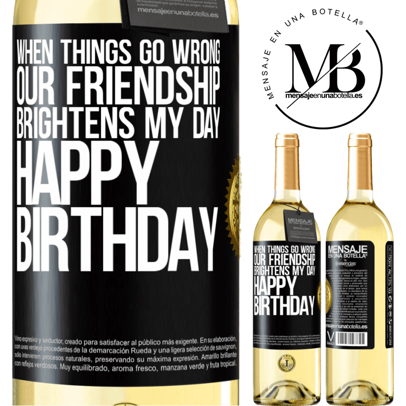 29,95 € Free Shipping | White Wine WHITE Edition When things go wrong, our friendship brightens my day. Happy Birthday Black Label. Customizable label Young wine Harvest 2022 Verdejo