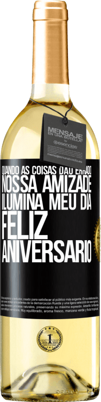 29,95 € | Vinho branco Edição WHITE Quando as coisas dão errado, nossa amizade ilumina meu dia. Feliz aniversário Etiqueta Preta. Etiqueta personalizável Vinho jovem Colheita 2023 Verdejo