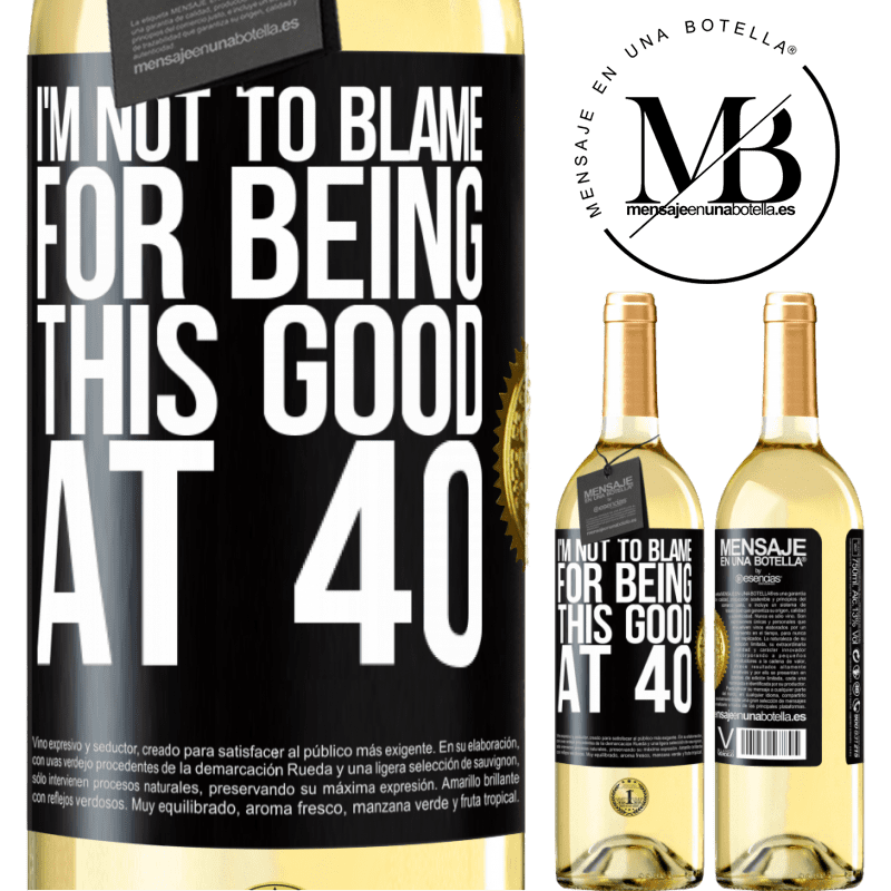 29,95 € Free Shipping | White Wine WHITE Edition I'm not to blame for being this good at 40 Black Label. Customizable label Young wine Harvest 2022 Verdejo