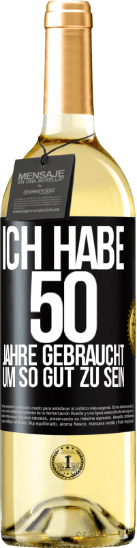 29,95 € | Weißwein WHITE Ausgabe Ich habe 50 Jahre gebraucht, um so gut zu sein Schwarzes Etikett. Anpassbares Etikett Junger Wein Ernte 2023 Verdejo