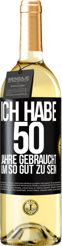 29,95 € Kostenloser Versand | Weißwein WHITE Ausgabe Ich habe 50 Jahre gebraucht, um so gut zu sein Schwarzes Etikett. Anpassbares Etikett Junger Wein Ernte 2025 Verdejo