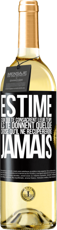«Estime ceux qui te consacrent leur temps. Ils te donnent quelque chose qu'il ne récupererons jamais» Édition WHITE