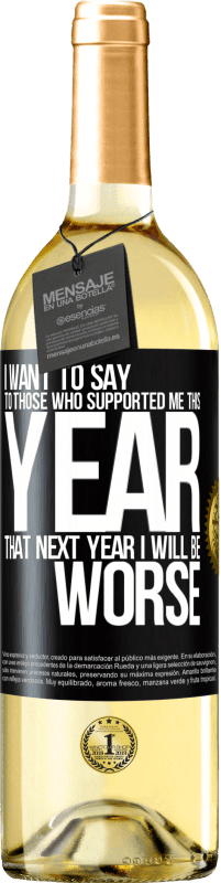 29,95 € | White Wine WHITE Edition I want to say to those who supported me this year, that next year I will be worse Black Label. Customizable label Young wine Harvest 2024 Verdejo