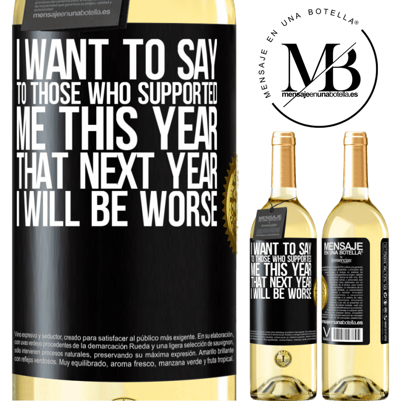 29,95 € Free Shipping | White Wine WHITE Edition I want to say to those who supported me this year, that next year I will be worse Black Label. Customizable label Young wine Harvest 2022 Verdejo