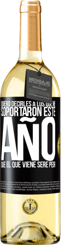 29,95 € | Vino Blanco Edición WHITE Quiero decirles a los que me soportaron este año, que el que viene seré peor Etiqueta Negra. Etiqueta personalizable Vino joven Cosecha 2024 Verdejo