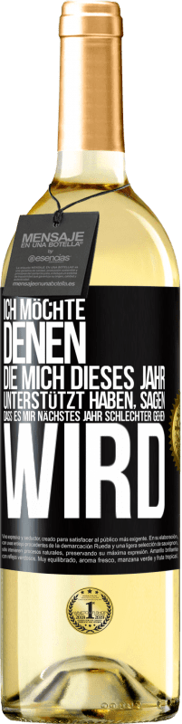 29,95 € | Weißwein WHITE Ausgabe Ich möchte denen, die mich dieses Jahr unterstützt haben, sagen, dass es mir nächstes Jahr schlechter gehen wird Schwarzes Etikett. Anpassbares Etikett Junger Wein Ernte 2023 Verdejo