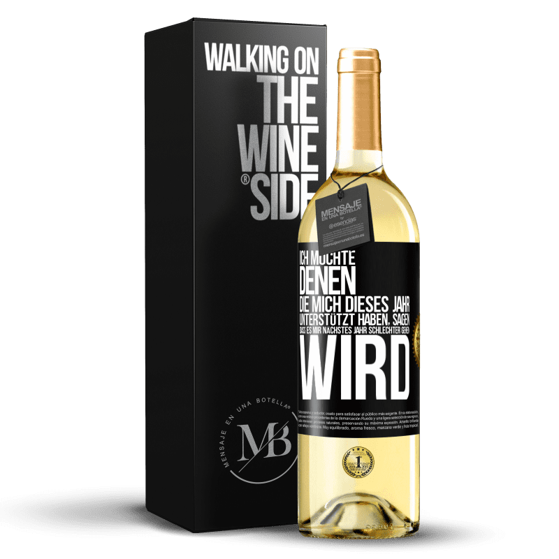 29,95 € Kostenloser Versand | Weißwein WHITE Ausgabe Ich möchte denen, die mich dieses Jahr unterstützt haben, sagen, dass es mir nächstes Jahr schlechter gehen wird Schwarzes Etikett. Anpassbares Etikett Junger Wein Ernte 2023 Verdejo