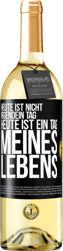 29,95 € Kostenloser Versand | Weißwein WHITE Ausgabe Heute ist nicht irgendein Tag, heute ist ein Tag meines Lebens Schwarzes Etikett. Anpassbares Etikett Junger Wein Ernte 2025 Verdejo