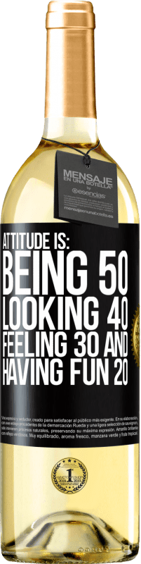 29,95 € | White Wine WHITE Edition Attitude is: Being 50, looking 40, feeling 30 and having fun 20 Black Label. Customizable label Young wine Harvest 2023 Verdejo