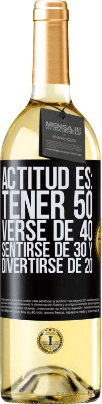29,95 € | Vino Blanco Edición WHITE Actitud es: Tener 50,verse de 40, sentirse de 30 y divertirse de 20 Etiqueta Negra. Etiqueta personalizable Vino joven Cosecha 2023 Verdejo