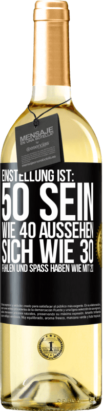 29,95 € | Weißwein WHITE Ausgabe Einstellung ist: 50 sein, wie 40 aussehen, sich wie 30 fühlen und Spaß haben wie mit 20 Schwarzes Etikett. Anpassbares Etikett Junger Wein Ernte 2023 Verdejo