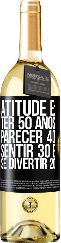 29,95 € | Vinho branco Edição WHITE Atitude é: ter 50 anos, parecer 40, sentir 30 e se divertir 20 Etiqueta Preta. Etiqueta personalizável Vinho jovem Colheita 2023 Verdejo