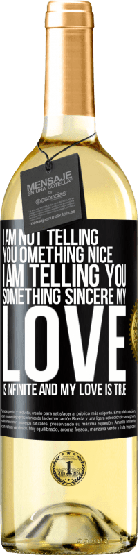29,95 € | White Wine WHITE Edition I am not telling you something nice, I am telling you something sincere, my love is infinite and my love is true Black Label. Customizable label Young wine Harvest 2023 Verdejo