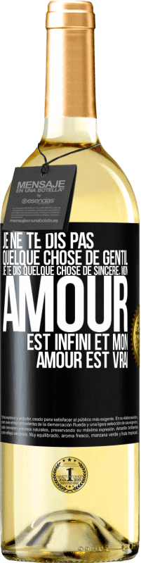 29,95 € | Vin blanc Édition WHITE Je ne te dis pas quelque chose de gentil, je te dis quelque chose de sincère, mon amour est infini et mon amour est vrai Étiquette Noire. Étiquette personnalisable Vin jeune Récolte 2025 Verdejo